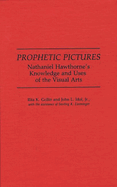 Prophetic Pictures: Nathaniel Hawthorne's Knowledge and Uses of the Visual Arts