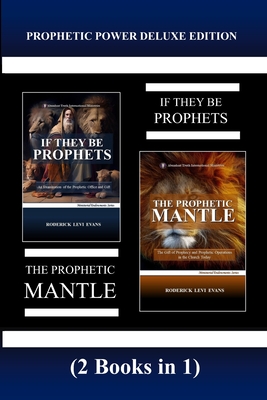 Prophetic Power Deluxe Edition (2 Books in 1): If They Be Prophets & The Prophetic Mantle - Evans, Roderick L