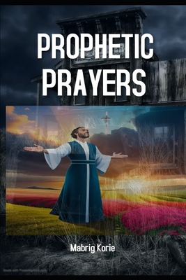 Prophetic Prayers for Spiritual Warfare - Korie, Mabrig