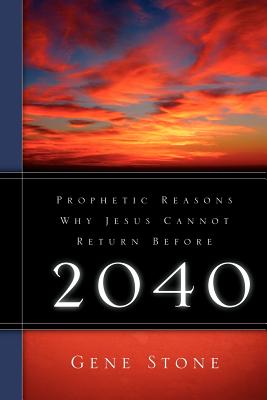 Prophetic Reasons Why Jesus Cannot Return Before 2040 - Stone, Gene