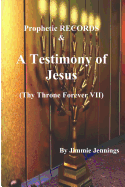Prophetic Records & a Testimony of Jesus: Thy Throne Forever VII