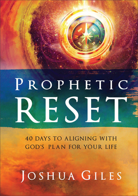 Prophetic Reset: 40 Days to Aligning with God's Plan for Your Life - Giles, Joshua