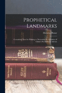 Prophetical Landmarks: Containing Data for Helping to Determine the Question of Christ's Pre-Millenial Advent