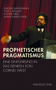 Prophetischer Pragmatismus: Eine Einf?hrung in Das Denken Von Cornel West. 2. Auflage