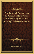 Prophets and Patriarchs of the Church of Jesus Christ of Latter-Day Saints and Cowley's Talks on Doctrine