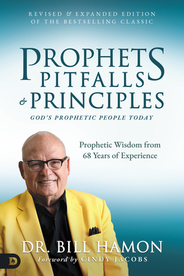 Prophets, Pitfalls, and Principles (Revised & Expanded Edition of the Bestselling Classic): God's Prophetic People Today - Hamon, Bill, Dr., and Jacobs, Cindy (Foreword by)