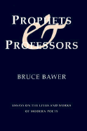 Prophets & Professors: Essays on the Lives and Works of Modern Poets - Bawer, Bruce