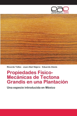 Propiedades Fsico-Mecnicas de Tectona Grandis en una Plantacin - Telles, Ricardo, and Njera, Juan Abel, and Alans, Eduardo