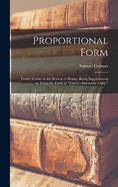 Proportional Form: Futher Studies in the Science of Beauty, Being Supplemental to Those Set Forth in "Nature's Harmonic Unity,"