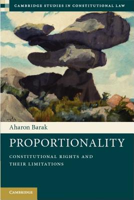 Proportionality: Constitutional Rights and their Limitations - Barak, Aharon