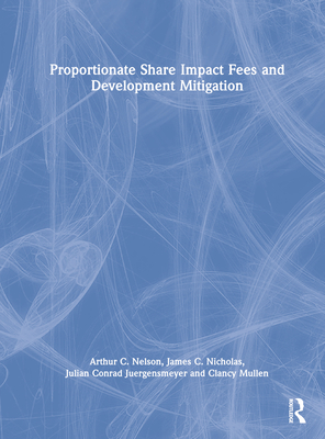 Proportionate Share Impact Fees and Development Mitigation - Nelson, Arthur C, and Nicholas, James C, and Juergensmeyer, Julian Conrad