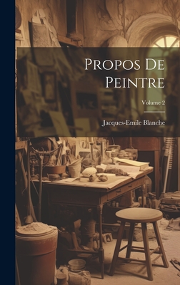 Propos de Peintre; Volume 2 - 1861-1942, Blanche Jacques-Emile
