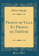 Propos de Ville Et Propos de Thtre (Classic Reprint)