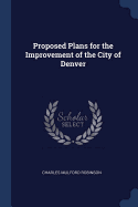 Proposed Plans for the Improvement of the City of Denver