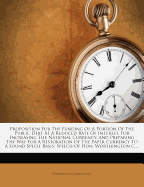 Proposition for the Funding of a Portion of the Public Debt at a Reduced Rate of Interest, for Increasing the National Currency, and Preparing the Way for a Restoration of the Paper Currency to a Sound Specie Basis: Speech of Hon. Worthington C