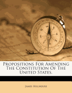 Propositions for Amending the Constitution of the United States,