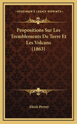 Propositions Sur Les Tremblements de Terre Et Les Volcans (1863) - Perrey, Alexis