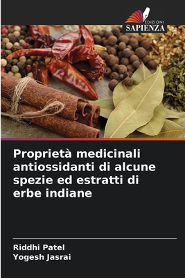 Propriet? medicinali antiossidanti di alcune spezie ed estratti di erbe indiane - Patel, Riddhi, and Jasrai, Yogesh