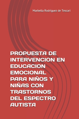 Propuesta de Intervencion En Educacion Emocional Para Nios Y Nias Con Trastornos del Espectro Autista: Herramienta Para La Enseanza - Rodrguez de Tescari, Marbella