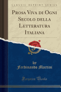 Prosa Viva Di Ogni Secolo Della Letteratura Italiana (Classic Reprint)