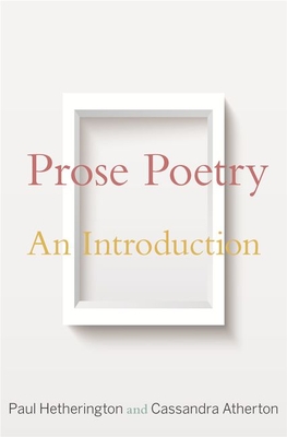 Prose Poetry: An Introduction - Hetherington, Paul, and Atherton, Cassandra