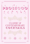 Prosecco Cocktails: classic & contemporary cocktails
