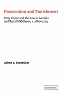Prosecution and Punishment: Petty Crime and the Law in London and Rural Middlesex, c.1660-1725