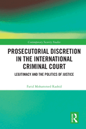 Prosecutorial Discretion in the International Criminal Court: Legitimacy and the Politics of Justice