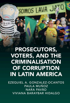 Prosecutors, Voters, and the Criminalization of Corruption in Latin America: The Case of Lava Jato - Gonzalez-Ocantos, Ezequiel A, and Muoz Chirinos, Paula, and Pavo, Nara