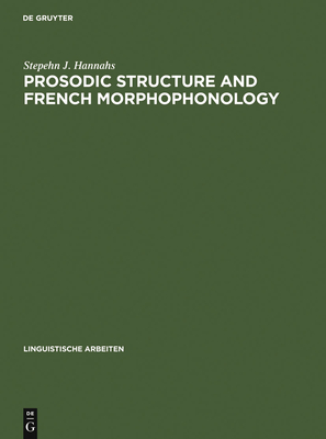 Prosodic Structure and French Morphophonology - Hannahs, Stepehn J