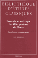 Prosodie Et Metrique Du Miles Gloriosus de Plaute: Introduction Et Commentaire - Soubiran, J