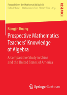 Prospective Mathematics Teachers' Knowledge of Algebra: A Comparative Study in China and the United States of America