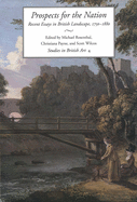Prospects for the Nation, Volume 4: Recent Essays in British Landscape, 1750-1880