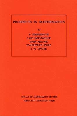 Prospects in Mathematics - Hirzebruch, Friedrich, and Hrmander, Lars, and Milnor, John