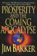 Prosperity and the Coming Apocalypse - Bakker, Jim, and Abraham, Ken, and Joyner, Rick (Foreword by)