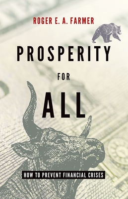 Prosperity for All: How to Prevent Financial Crises - Farmer, Roger, Professor