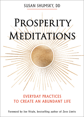 Prosperity Meditations: Everyday Practices to Create an Abundant Life - Shumsky, Susan, DD, and Vitale, Joe (Foreword by)