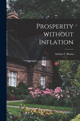 Prosperity Without Inflation - Burns, Arthur F (Arthur Frank) 1904 (Creator)