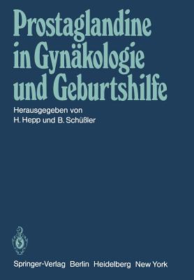 Prostaglandine in Gynakologie Und Geburtshilfe: Symposium Am 22. Und 23. Mai 1981 in Homburg/Saar - Hepp, H (Editor), and Sch?ssler, B (Editor)