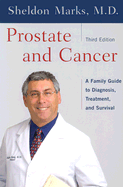 Prostate and Cancer: A Family Guide to Diagnosis, Treatment and Survival - Marks, Sheldon