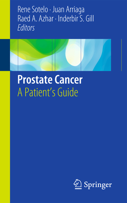 Prostate Cancer: A Patient's Guide - Sotelo, Ren (Editor), and Arriaga, Juan (Editor), and Azhar, Raed A (Editor)
