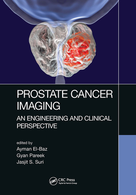 Prostate Cancer Imaging: An Engineering and Clinical Perspective - El-Baz, Ayman (Editor), and Pareek, Gyan (Editor), and Suri, Jasjit S (Editor)