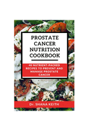 Prostate Cancer Nutrition Cookbook: 40 Nutrient-Packed Recipes to Prevent and Manage Prostrate Cancer