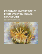 Prostatic Hypertrophy from Every Surgical Standpoint