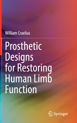 Prosthetic Designs for Restoring Human Limb Function - Craelius, William