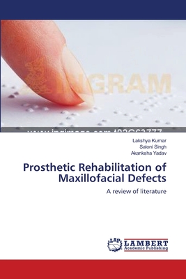 Prosthetic Rehabilitation of Maxillofacial Defects - Kumar, Lakshya, and Singh, Saloni, and Yadav, Akanksha