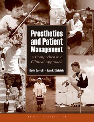 Prosthetics and Patient Management: A Comprehensive Clinical Approach - Edelstein, Joan, Ma, PT, and Carroll, Kevin, MS, Cp