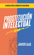 Prostitucin Intelectual - La Batalla Por La Verdad En La Era Digital