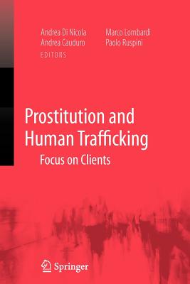 Prostitution and Human Trafficking: Focus on Clients - Di Nicola, Andrea (Editor), and Cauduro, Andrea (Editor), and Lombardi, Marco (Editor)