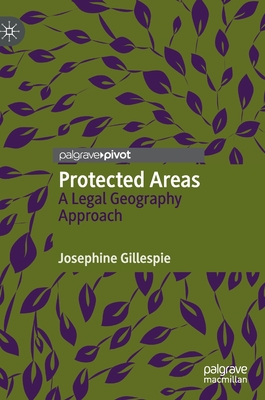 Protected Areas: A Legal Geography Approach - Gillespie, Josephine